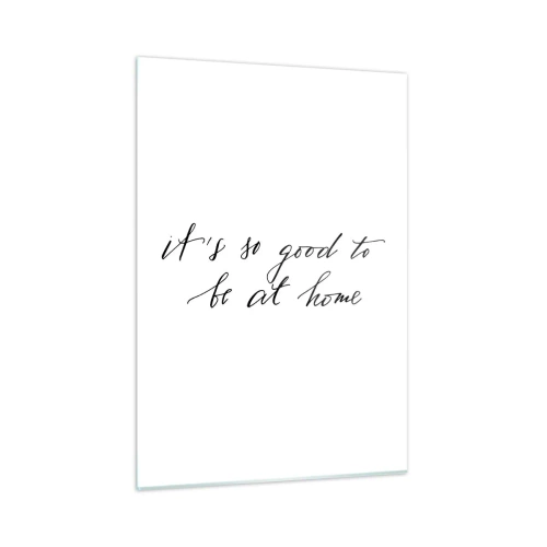 Cuadro sobre vidrio - Impresiones sobre Vidrio - Cita "Qué bien estar en casa" sobre fondo blanco. - 50x70cm - Toda la verdad - Decoración de pared moderna para salón y dormitorio ARTTOR
