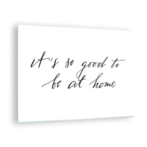 Cuadro sobre vidrio - Impresiones sobre Vidrio - Cita "Qué bien estar en casa" sobre fondo blanco. - 70x50cm - Toda la verdad - Decoración de pared moderna para salón y dormitorio ARTTOR