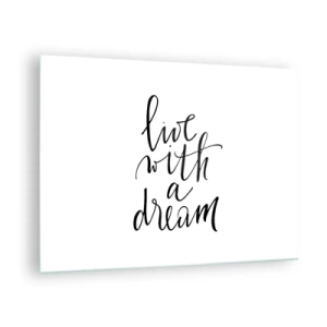 Cuadro sobre vidrio - Impresiones sobre Vidrio - Cita "Vive con un sueño" en elegante caligrafía. - 70x50cm - Por supuesto - Decoración de pared moderna para salón y dormitorio ARTTOR