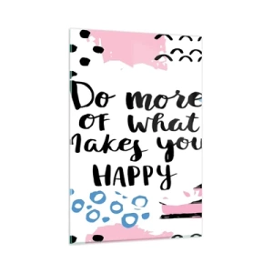 Cuadro sobre vidrio - Impresiones sobre Vidrio - Cartel con el lema 'Haz más de lo que te hace feliz' - 80x120cm - Cómo ser feliz - Decoración de pared moderna para salón y dormitorio ARTTOR